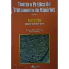 Livro Teoria E Prática Do Tratamento De Minérios - Volume 4 - Flotação - Arthur Pinto Chaves (org.) [2006]