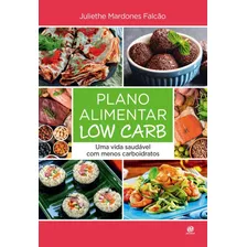 Plano Alimentar Low Carb: Uma Vida Saudável Com Menos Carboidratos, De Mardones Falcão, Juliethe. Astral Cultural Editora Ltda, Capa Mole Em Português, 2020