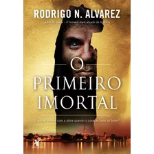 O Primeiro Imortal, De Alvarez, Rodrigo N.. Editora Arqueiro Ltda.,editora Arqueiro,editora Arqueiro, Capa Mole Em Português, 2019