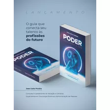 Poder Descubra O Seu- O Guia Que Conecta O Seu Talento Às Profissões Do Futuro. Para Você Que Busca Conciliar Talento E Profissão. 