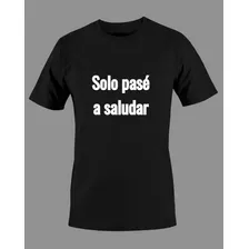 Remera Solo Pasé A Saludar 