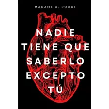 Nadie Tiene Que Saberlo Excepto Tú - Madame G. Rouge - Libro