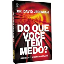 Do Que Você Tem Medo? - Dr. David Jeremiah