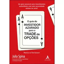 Livro O Guia Do Investidor Azarado Para O Trade De Opções: Um Guia Acessível Para Investimentos Sustentáveis Com Uma Necessidade Mínima De Sorte!