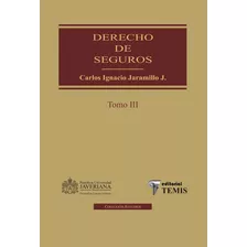 Derecho De Seguros: Tomo Iii, De Carlos Ignacio Jaramillo Jaramillo. Editorial Temis, Tapa Dura, Edición 2012 En Español