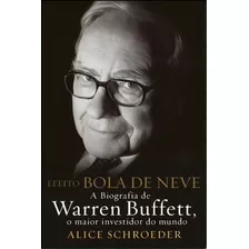 Efeito Bola De Neve - A Biografia De Warren Buffett, O Maior Investidor Do Mundo, De Schroeder, Alice. Editora Actual Em Português