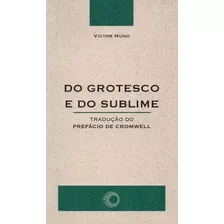 Do Grotesco E Do Sublime ( Victor Hugo )