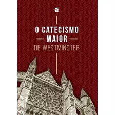 O Catecismo Maior De Westminster - Cultura Cristã