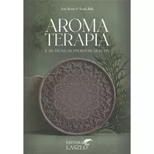 Livro Aromaterapia E As Técnicas Energéticas, De Joni Keim., Vol. 1. Editora Laszlo, Capa Mole Em Português, 2019