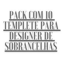 Pack Com 10 Templete Para Designer De Sobrancelhas