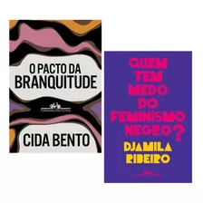 Kit Com 2 Livros - O Pacto Da Branquitude - Cida Bento + Quem Tem Medo Do Feminismo Negro - Djamila Ribeiro