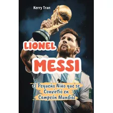 Libro: Lionel Messi: El Pequeño Niño Que Se Convirtió En Cam