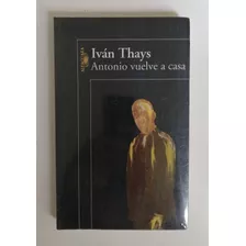 Antonio Vuelve A Casa - Iván Thays