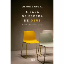 A Sala De Espera De Deus: O Caminho Do Desespero Para A Esperança, De Moura, Lisânias. Associação Religiosa Editora Mundo Cristão, Capa Mole Em Português, 2019