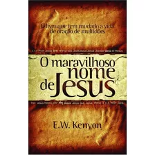 O Maravilhoso Nome De Jesus / E.w.kenyon / Nova Edição