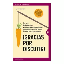 Gracias Por Discutir - Jay Heinrichs. Nuevo