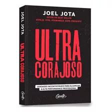 Livro Ultracorajoso - Verdades Incontestáveis Para Alcançar A Alta Performance Profissional - Joel Jota