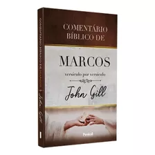 Comentário Bíblico De Marcos Versículo Por Versículo | John Gill, De John Gill. Editora Cpp, Capa Mole Em Português