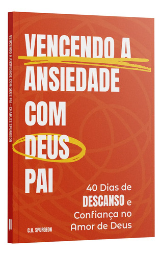 Livro Vencendo A Ansiedade Com Deus Pai | 40 Dias De Descanso E Confiança No Amor De Deus | Devocional Cristão | Leitura Bíblica Diária | Charles Spurgeon - Penkal Books