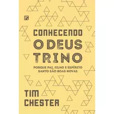 Livro Conhecendo O Deus Trino Tim Chester Editora Fiel O Melhor Preço Da Internet