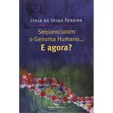 Seqüenciaram O Genoma Humano... E Agora? Pereira, Lygia Da 