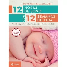 12 Horas De Sono Com 12 Semanas De Vida: Um Método Prático E Natural Para Seu Filho Dormir A Noite Toda, De Abidin, Lisa. Editora Schwarcz Sa, Capa Mole Em Português, 2012