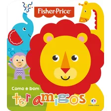 Fisher-price - Como É Bom Ter Amigos, De Cultural, Ciranda. Série Como É Bom Ciranda Cultural Editora E Distribuidora Ltda., Capa Mole Em Português, 2017