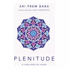Plenitude - A Vida Alem Do Medo - Baba, Sri Prem