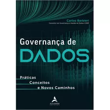 Governança De Dados: Práticas, Conceitos E Novos Caminhos, De Barbieri, Carlos. Starling Alta Editora E Consultoria Eireli, Capa Mole Em Português, 2019