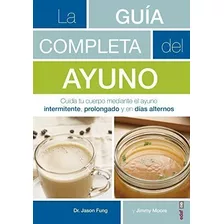 Guía Completa Del Ayuno,la: Cuida Tu Cuerpo Mediante El Ayun