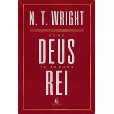 Como Deus Se Tornou Rei, De Wright, N. T.. Vida Melhor Editora S.a, Capa Mole Em Português, 2019
