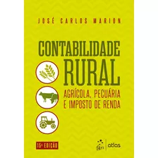 Contabilidade Rural - Agrícola, Pecuária E Imposto De Renda, De Marion, José Carlos. Editora Atlas Ltda., Capa Mole Em Português, 2020
