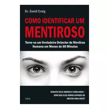 Como Identificar Um Mentiroso: Torne-se Um Verdadeiro Detector De Mentiras Humano Em Menos De 60 Minutos, De David Craig. Editora Cultrix, Capa Mole Em Português, 2019