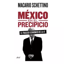 México En El Precipicio, De Schettino, Macario. Serie Fuera De Colección Editorial Ariel México, Tapa Blanda En Español, 2022