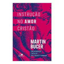 Instrução No Amor Cristão - Martin Bucer, De Martin Bucer. Editora Vida Nova, Capa Capa Brochura Em Português, 2023
