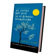 As Coisas Que Você Só Vê Quando Desacelera - Livro Físico