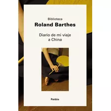 Roland Barthes Diario De Mi Viaje A China Editorial Paidós