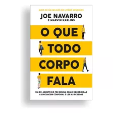 O Que Todo Corpo Fala (quer Aprimorar Suas Habilidades De Comunicação, Construir Relacionamentos Mais Fortes E Aumentar Sua Eficácia No Trabalho E Na Vida Pessoal? Conheça Essa Obra Impressionante)