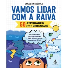 Vamos Lidar Com A Raiva: 50 Atividades Para As Crianças, De Snowden, Samantha. Editora Gmt Editores Ltda., Capa Mole Em Português, 2020