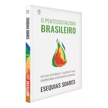 O Pentecostalismo Brasileiro - Esequias Soares