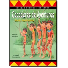 Caçadores De Aventuras, De Munduruku, Daniel. Série Crônicas Indígenas Editora Somos Sistema De Ensino Em Português, 2006