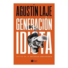 Libro Generación Idiota, De Agustín Laje., Vol. 1 Tomo. Editorial Harpercollin, Tapa Blanda En Español, 2023