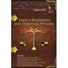 Leyes Y Reglamento Para Los Detectives Privados.: Leyes Para