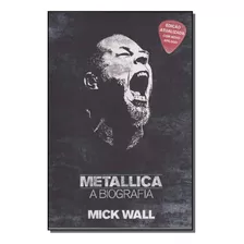 Metallica - A Biografia - (globo) - Wall, Mick - Globo