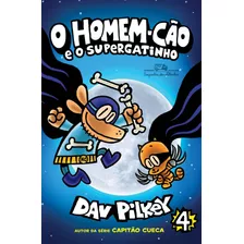 O Homem-cão E O Supergatinho, De Pilkey, Dav. Série Homem-cão (4), Vol. 4. Editora Schwarcz Sa, Capa Mole Em Português, 2019