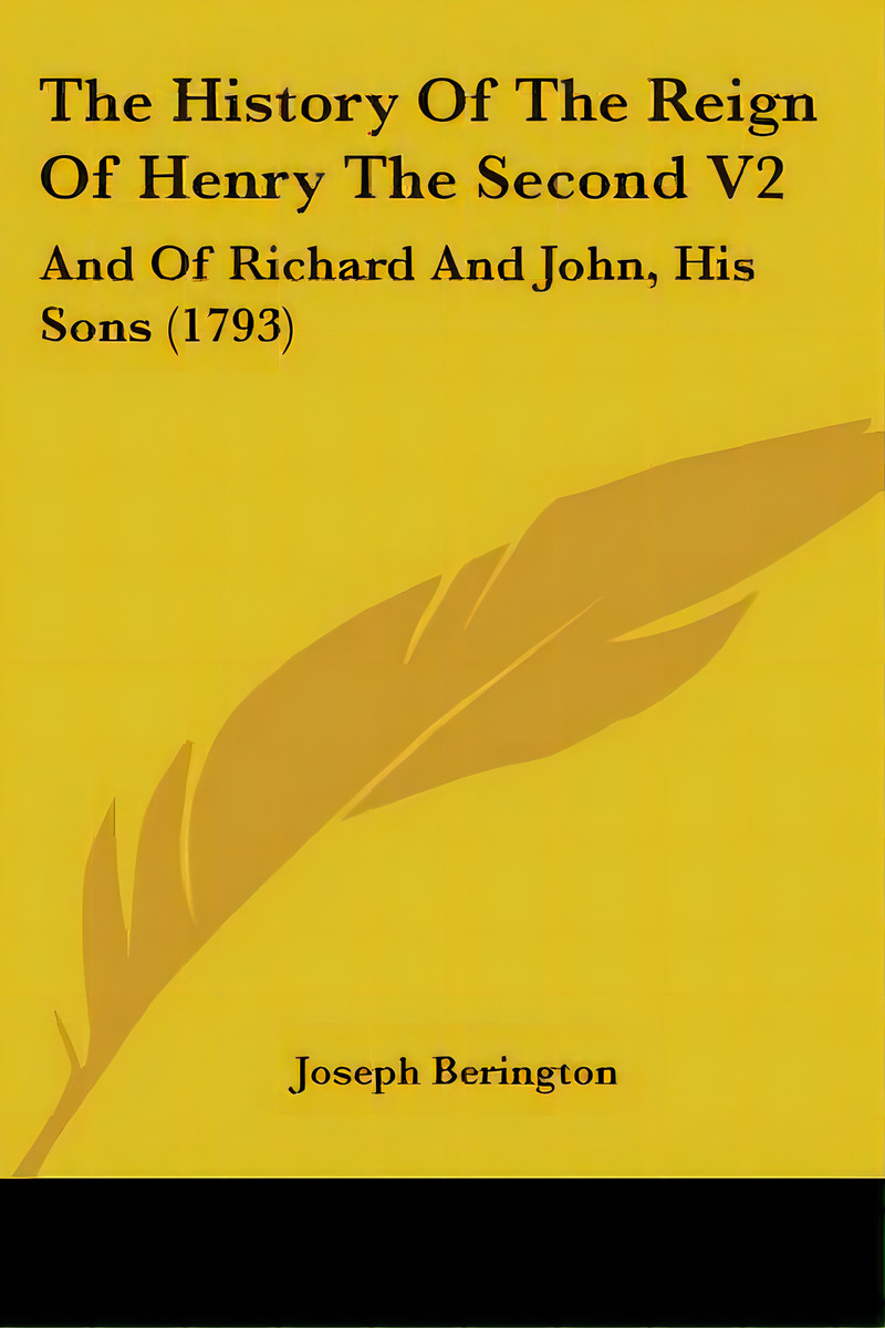 The History Of The Reign Of Henry The Second V2: And Of Richard And John, His Sons (1793), De Berington, Joseph. Editorial Kessinger Pub Llc, Tapa Blanda En Inglés