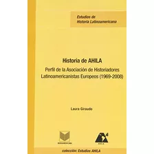 Libro Historia De Ahila Perfil De La Asociacion De Giraudo