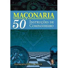 Livro Maçonaria: 50 Instruções De Companheiro - D'elia Junior, Raymundo [2019]