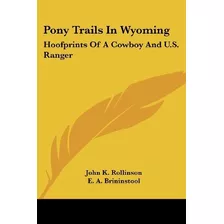 Pony Trails In Wyoming Hoofprints Of A Cowboy And Us Ranger