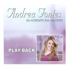 Cd - Andrea Fontes - Eu Acredito Em Milagres P/b (lacrado)